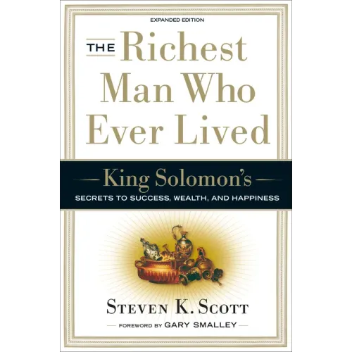 The Richest Man Who Ever Lived: King Solomon's Secrets to Success, Wealth, and Happiness