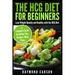 The HCG Diet for Beginners: Lose Weight Quickly and Healthy with the HCG Diet - A Complete Guide Including Tips, Recipes, Meal Plans