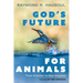 God's Future for Animals: From Creation to New Creation
