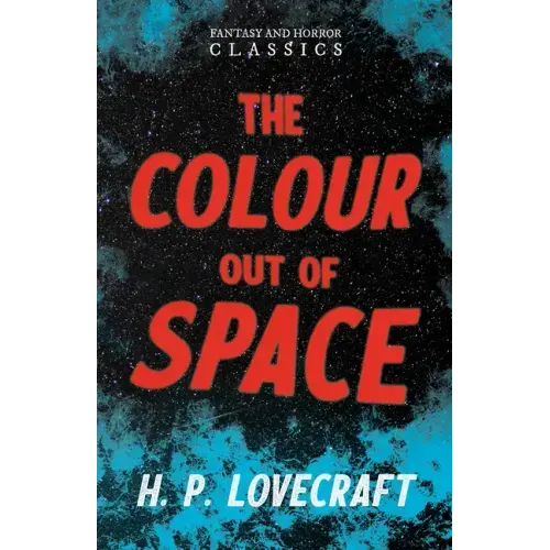The Colour Out of Space (Fantasy and Horror Classics);With a Dedication by George Henry Weiss