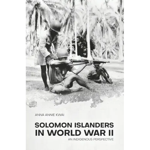 Solomon Islanders in World War II: An Indigenous Perspective