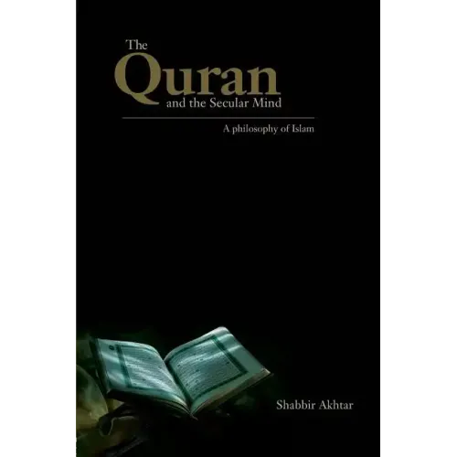 The Quran and the Secular Mind: A Philosophy of Islam