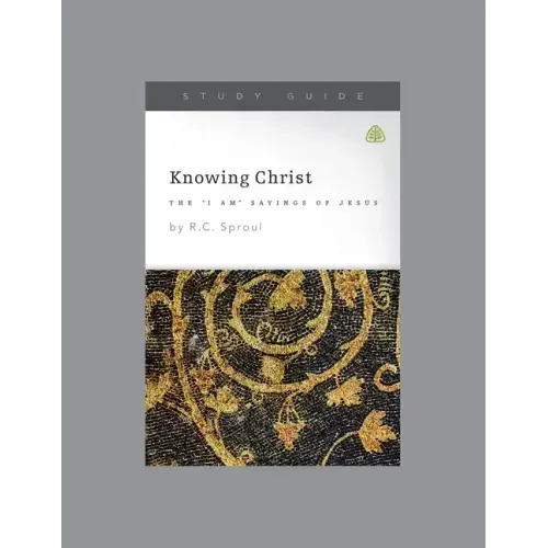Knowing Christ: The I Am Sayings of Jesus, Teaching Series Study Guide