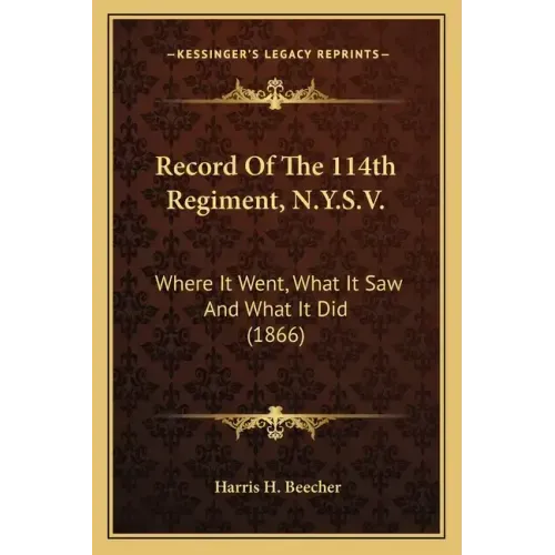 Record of the 114th Regiment, N.Y.S.V.: Where It Went, What It Saw and What It Did (1866)