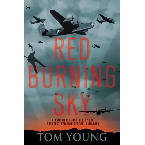Red Burning Sky: A WWII Novel Inspired by the Greatest Aviation Rescue in History