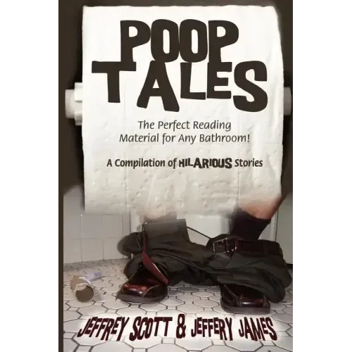 Poop Tales: The Perfect Reading Material for Any Bathroom A Compilation of Hilarious Stories