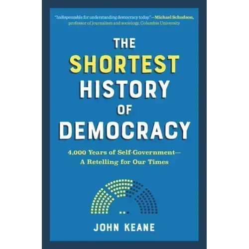 The Shortest History of Democracy: 4,000 Years of Self-Government - A Retelling for Our Times