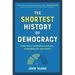 The Shortest History of Democracy: 4,000 Years of Self-Government - A Retelling for Our Times