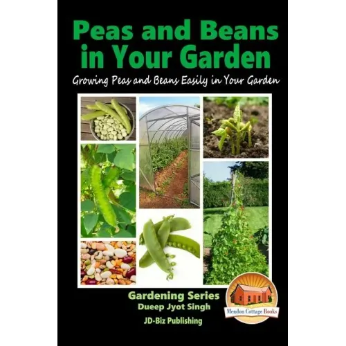 Peas and Beans in Your Garden - Growing Peas and Beans Easily in Your Garden