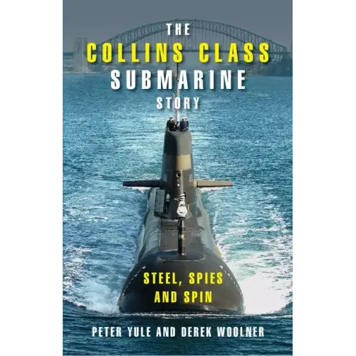 The Collins Class Submarine Story: Steel, Spies and Spin