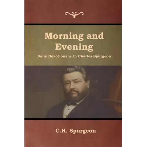 Morning and Evening Daily Devotions with Charles Spurgeon
