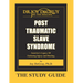 Post Traumatic Slave Syndrome: Study Guide