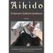 Aikido, Vol. 1: O-Sensei's Sublime Synthesis
