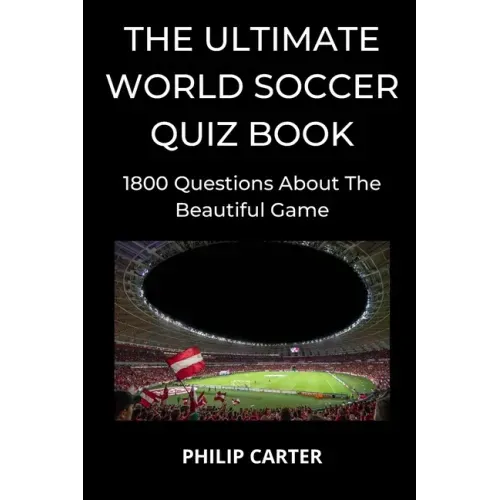 The Ultimate World Soccer Quiz Book: 1800 Questions About The Beautiful Game