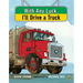 With Any Luck I'll Drive a Truck