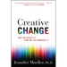 Creative Change: Why We Resist It . . . How We Can Embrace It