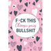 F*ck This Chronic Pain Bullshit: A Pain & Symptom Tracking Journal for Chronic Pain & Illness
