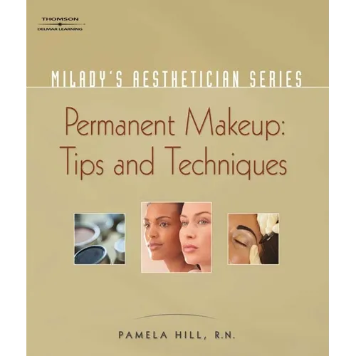 Milady's Aesthetician Series: Permanent Makeup, Tips and Techniques