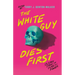 The White Guy Dies First: 13 Scary Stories of Fear and Power