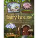 Fairy House: How to Make Amazing Fairy Furniture, Miniatures, and More from Natural Materials