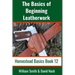 The Basics of Beginning Leatherwork: Beginner's Guide to Tools, Tips, and Techniques to Basic Leatherwork