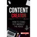 Content Creator: How To Stand Out Amongst The Noise
