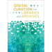 Digital Curation for Libraries and Archives