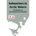 Submarines in Arctic Waters: The Memoirs of Rear-Admiral Ivan Kolyshkin