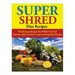 Super Shred Diet Recipes: 50 Delicious Recipes To SHRED Fat Fast! Chicken, Beef, Seafood, Lamb and Vegetable Recipes