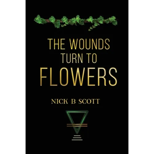 The Wounds Turn to Flowers