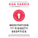 Meditation for Fidgety Skeptics: A 10% Happier How-To Book