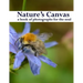 Nature's Canvas, a book of photographs for the soul: a coffee table book of photographs of nature, relaxing images to enjoy and share