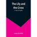 The Lily and the Cross: A Tale of Acadia