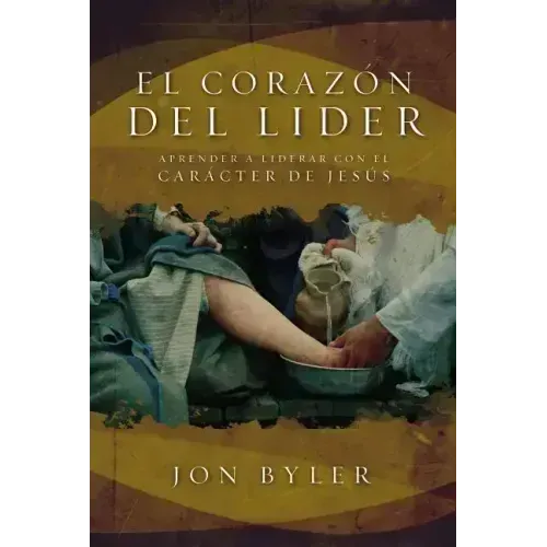 El Corazon del Lider: Aprender A Liderar Con el Caracter de Jesus = The Heart of Leader = The Heart of Leader