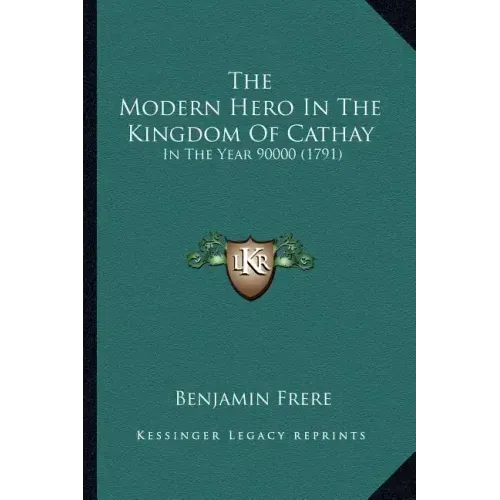 The Modern Hero In The Kingdom Of Cathay: In The Year 90000 (1791)