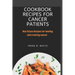 Cookbook Recipes for cancer patients: Nutritious Recipes for healing and treating cancer.