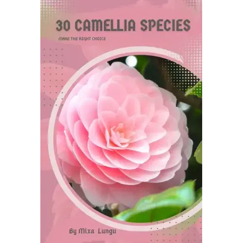 30 Camellia species: Make the right choice