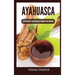 Ayahuasca: Exploration of Consciousness Through Plant Medicine