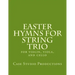 Easter Hymns For String Trio: for violin, viola, and cello