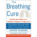 The Breathing Cure: Develop New Habits for a Healthier, Happier, and Longer Life with a Foreword by Laird Hamilton