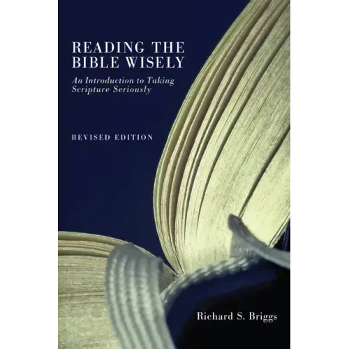 Reading the Bible Wisely: An Introduction to Taking Scripture Seriously. Revised Edition.
