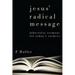 Jesus' Radical Message: Subversive Sermons for Today's Seekers