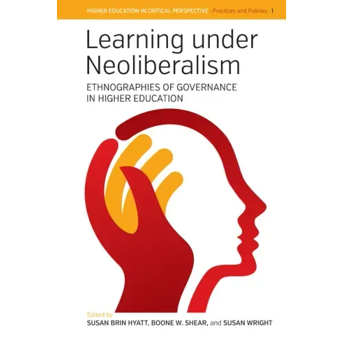 Learning Under Neoliberalism: Ethnographies of Governance in Higher Education