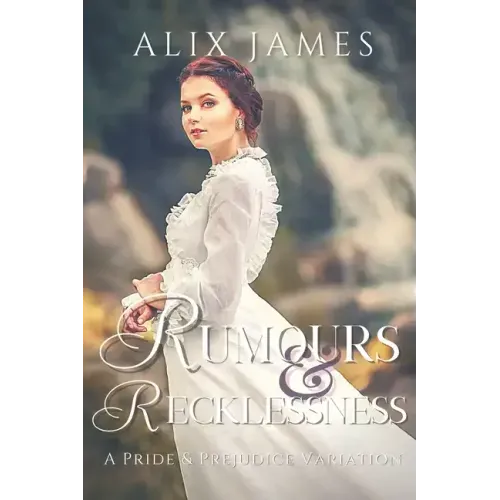 Rumours & Recklessness: A Pride and Prejudice Variation