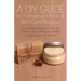 A DIY Guide to Therapeutic Body and Skin Care Recipes: Homemade Body Lotions, Skin Creams, Whipped Butters, and Herbal Balms and Salves