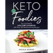 Keto for Foodies: The Ultimate Low-Carb Cookbook with Over 125 Mouthwatering Recipes