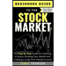 Beginners Guide to the Stock Market: The Simple Step by Step Guide for Investing in Stocks, Building Your Wealth and Creating a Long-Term Passive Inco
