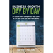 Business Growth Day by Day: 38 Lessons Every Entrepreneur Must Learn to Get More Done and Make More Money