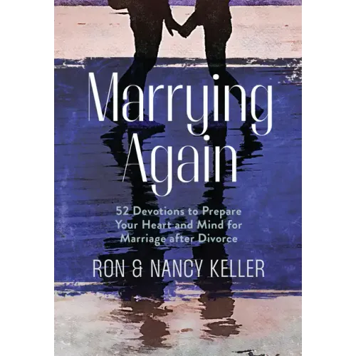 Marrying Again: 52 Devotions to Prepare Your Heart and Mind for Marriage After Divorce