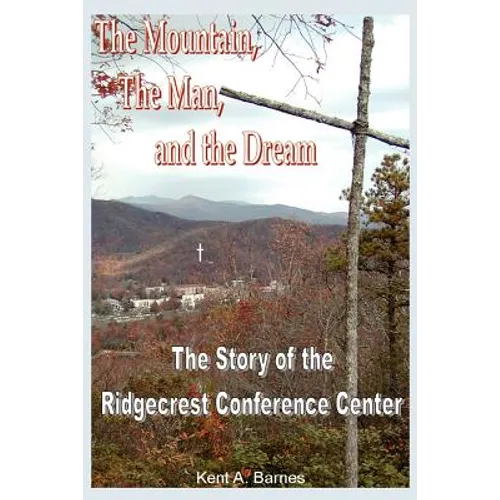 The Mountain, the Man and the Dream: The Story of the Ridgecrest Conference Center